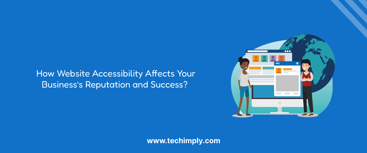 How Website Accessibility Affects Your Business’s Reputation and Success?